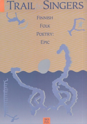 Item #1010 A Trail For Singers : Finnish Folk Poetry : Epic. Matti Kuusi