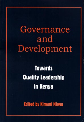 Item #1011 Governance and Development : Towards Quality Leadership in Kenya. Kimani Njogu