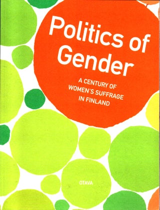 Item #1019 Politics of Gender : A Century of Women's Suffrage in Finland. Anna Moring