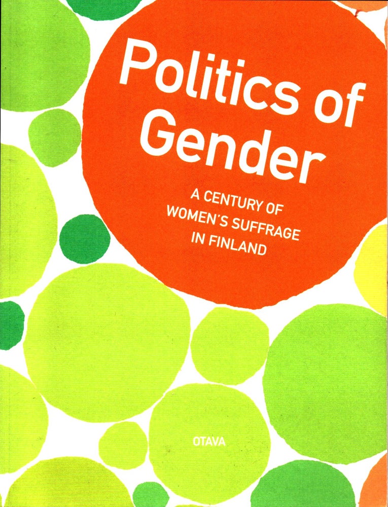 Item #1019 Politics of Gender : A Century of Women's Suffrage in Finland. Anna Moring.