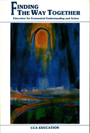 Item #1065 Finding the Way Together : Education for Ecumenical Understanding and Action. Barbara...