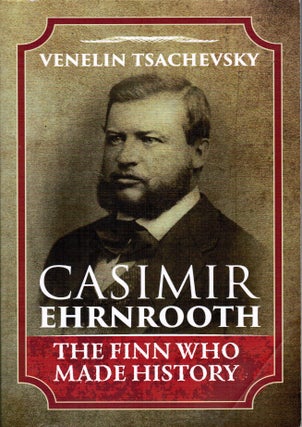 Item #112 Casimir Ehrnrooth : The Finn Who Made History. Venelin Tsachevsky