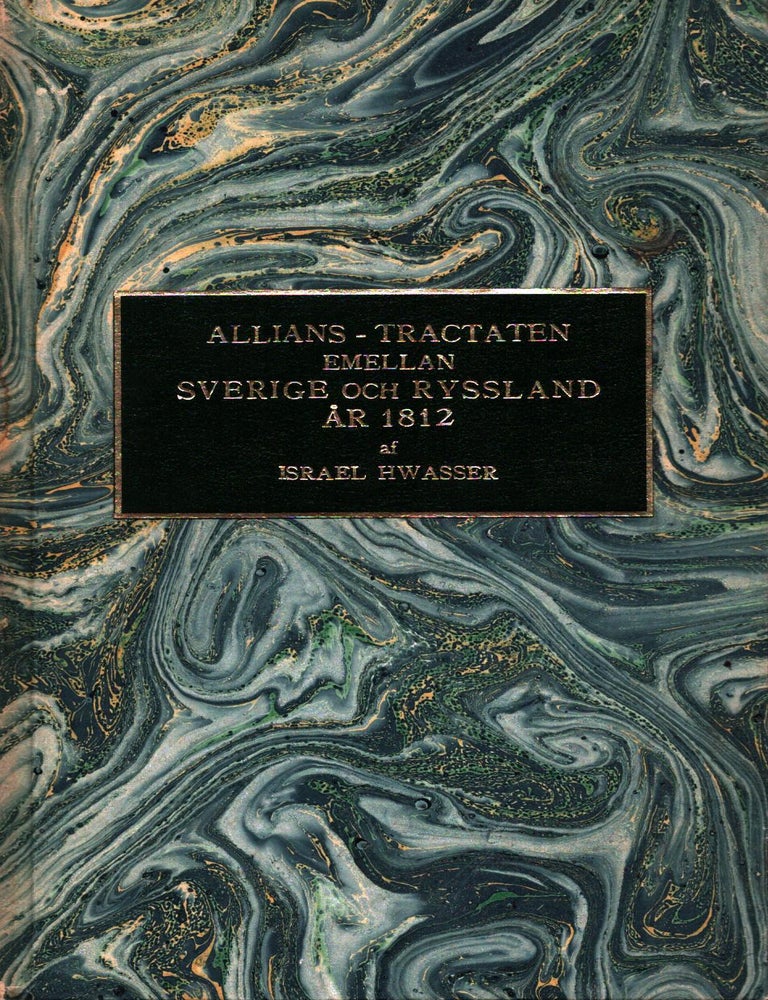 Item #1128 Om allians-tragtaten emellan Sverige och Ryssland &aring;r 1812 : Politisk betraktelse &ouml;fver Nordens nuvarande st&auml;llning. Israel Hwasser.