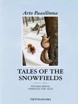 Item #115 Tales of the Snowfields : Finnish Skiing through the Ages. Arto Paasilinna