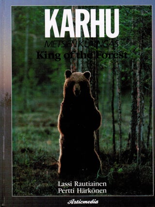 Item #118 Karhu : Metsien kuningas = Bear : King of the Forest. Lassi Rautiainen, Pertti...
