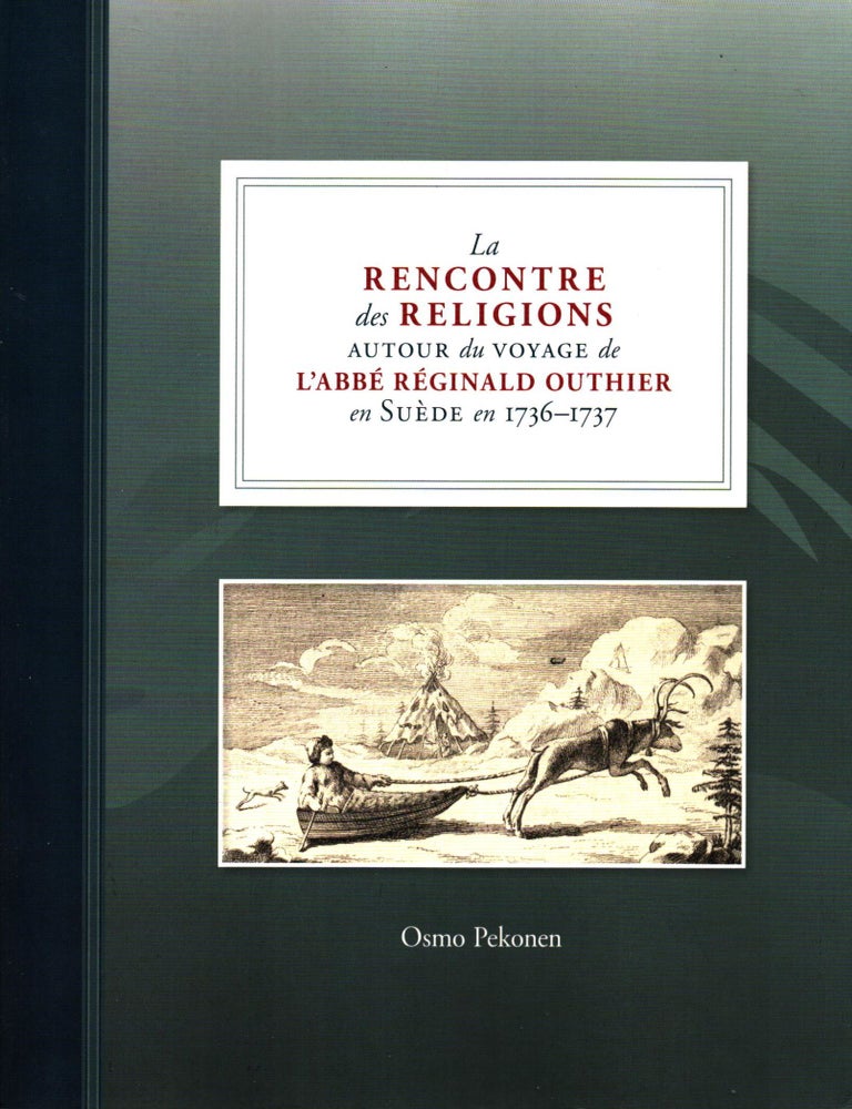 Item #1197 La rencontre des religions autour du voyage de l'abb&eacute; R&eacute;ginald Outhier en Su&eacute;de en 1736-1737 - 18th Century Travels in Lapland. Osmo Pekonen.