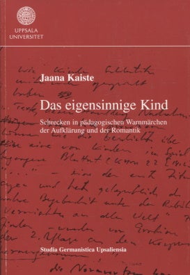 Item #1232 Das eigensinnige Kind : Schrecken in pädagogischen Warnmärchen der Aufklärung und der Romantik. Jaana Kaiste.