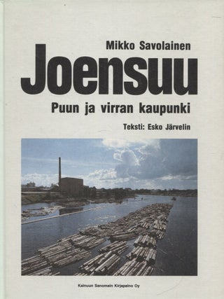 Item #1256 Joensuu : Puun ja virran kaupunki. Mikko Savolainen - Esko Järvelin