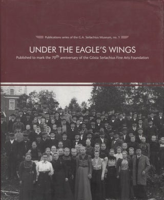 Item #1286 Under the Eagle's Wings : 70th-anniversary Publication of G.A. Serlachius Fine Arts...