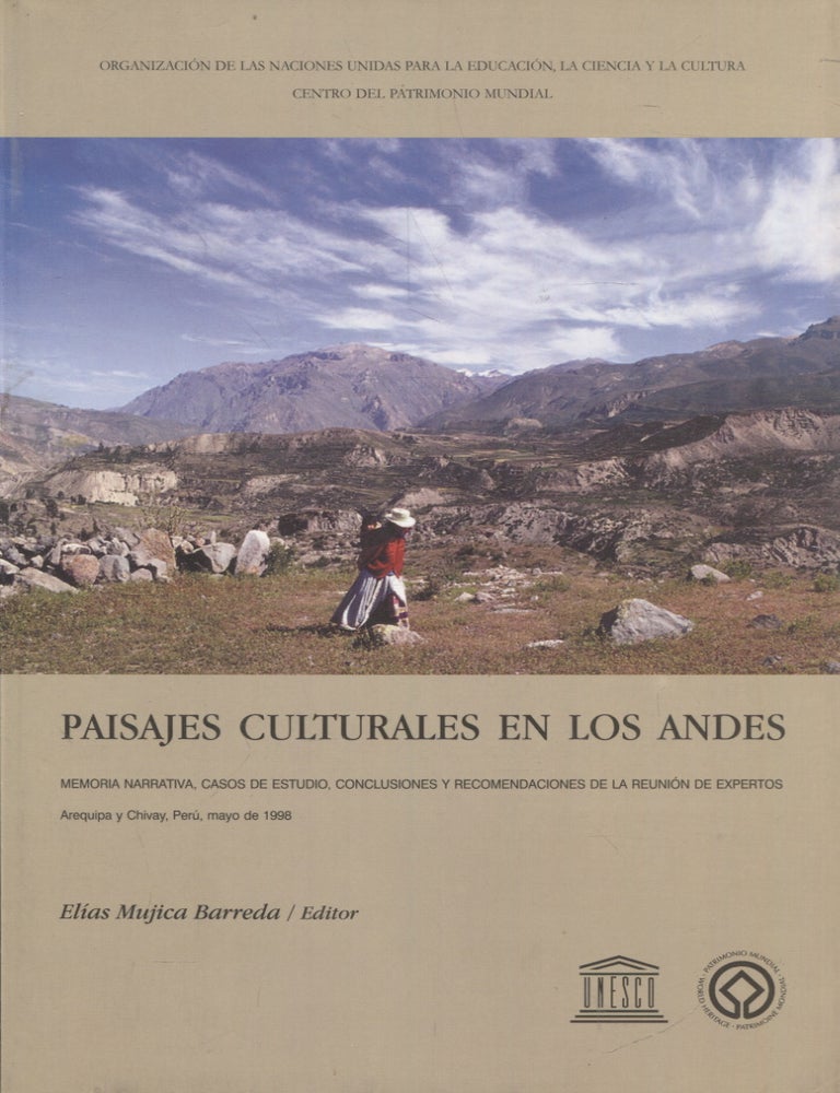 Item #1338 Paisajes Culturales en los Andes : Memoria narrativa, casos de estudio, conclusiones y recomendaciones de la reuni&oacute;n de expertos. El&iacute;as Mujica Barreda.