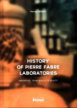 Item #1352 History of Pierre Fabre Laboratories : Innovating, From Health to Beauty. Hervé...