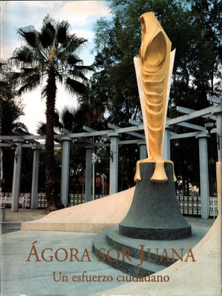 Item #1364 Ágora sor Juana : Un esfuerzo ciudadano. Margarita Peña