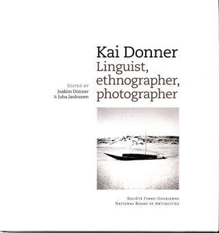 Item #1371 Kai Donner: Linguist, Ethnographer, Photographer. Joakim Donner, Juha Janhunen