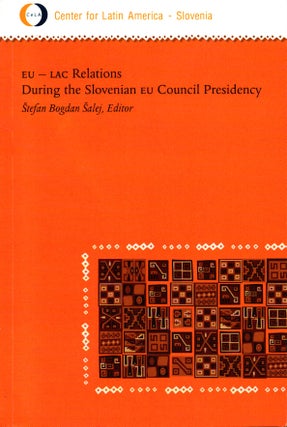 Item #1378 EU-LAC Relations During the Slovenian EU Council Presidency. Stefan Bogdan Salej