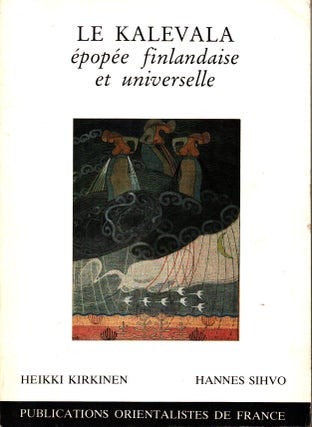 Item #1388 Le Kalevala : Épopée finlandaise et universelle : Publications orientalistes de...
