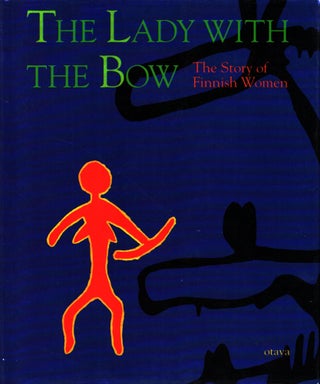Item #1399 The Lady with the Bow : The Story of Finnish Women. Merja Manninen, Päivi...