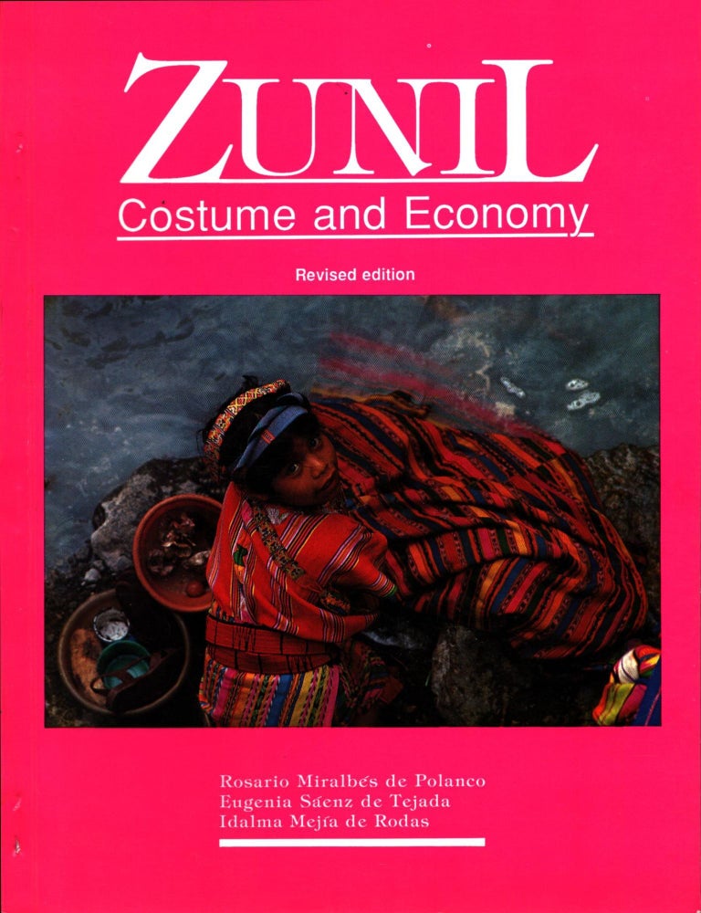 Item #1429 Zunil : Costume and Economy : Revised Edition - Guatemala. Rosario Miralb&eacute;s de Polanco - Eugenia S&aacute;enz de Tejada - Idalma Mej&iacute;a de Rodas.