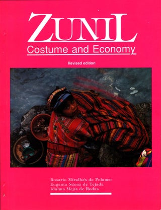 Item #1429 Zunil : Costume and Economy : Revised Edition - Guatemala. Rosario Miralbés de...