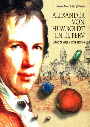 Item #1457 Alexander von Humboldt en el Perú : Diario de viajes y otros escritos. Alexander Von...