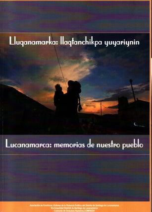Item #1458 Lluqanamarka llaqtanchikpa yuyariynin = Lucanamarca, memorias de nuestro pueblo....