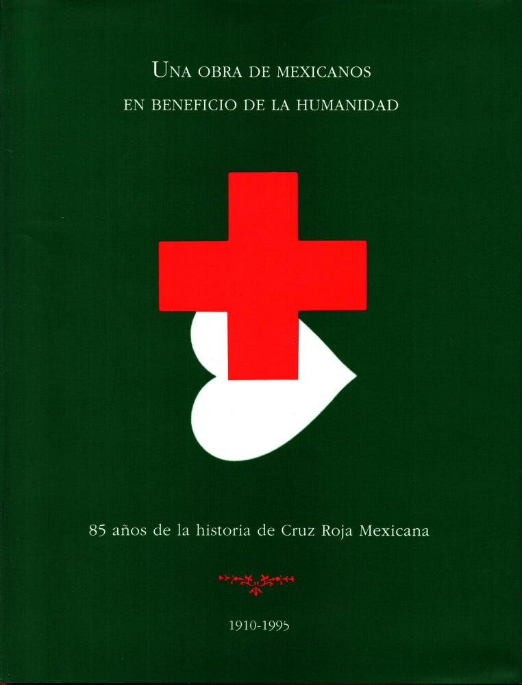 Item #1465 Una obra de mexicanos en beneficio de la humanidad : 85 años de la historia de Cruz Roja Mexicana, 1910-1995 - Mexican Red Cross