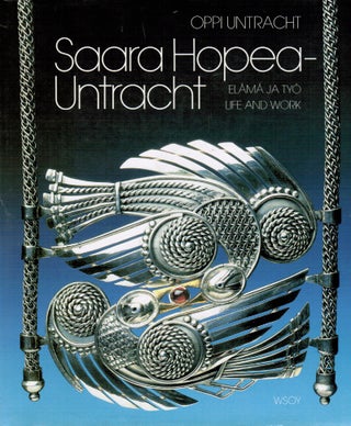 Item #1474 Saara Hopea-Untracht : Life and Work = Elämä ja työ. Oppi Untracht