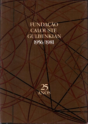 Item #1483 Fundaçao Calouste Gulbenkian 1956-1981 : 25 anos