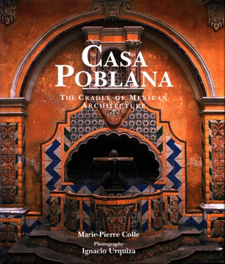 Item #1506 Casa Poblana : The Cradle of Mexican Architecture. Marie-Pierre Colle - Ignacio...