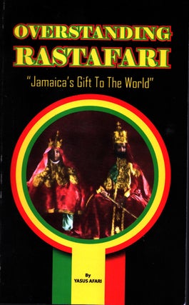 Item #1531 Overstanding Rastafari : "Jamaica's Gift to the World" Yasus Afari