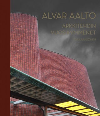 Item #1544 Alvar Aalto : Arkkitehdin vuosikymmenet. Esa Laaksonen