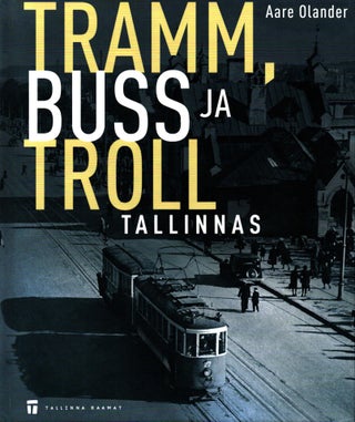 Item #1546 Tramm, buss ja troll Tallinnas. Aare Olander
