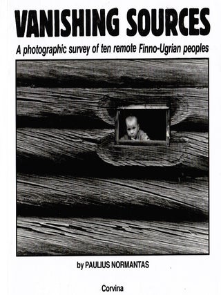 Item #186 Vanishing Sources : A Photographic Survey of Ten Remote Finno-Ugrian Peoples. Paulius...