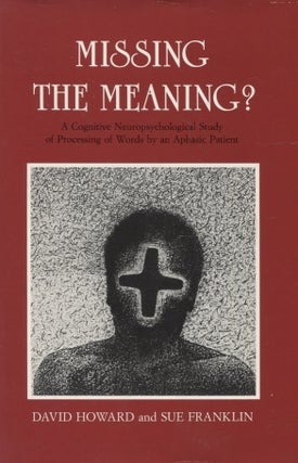 Item #2013 Missing the Meaning?: A Cognitive Neuropsychological Study of Processing of Words by...