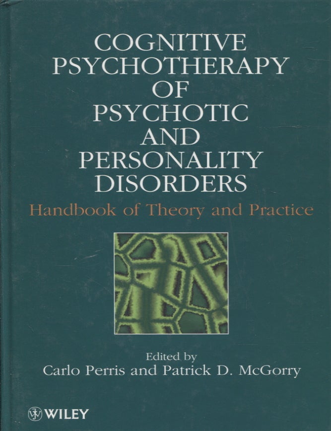 Item #2018 Cognitive Psychotherapy of Psychotic and Personality Disorders: Handbook of Theory and Practice. Carlo Perris, - Patrick D. McGorry.