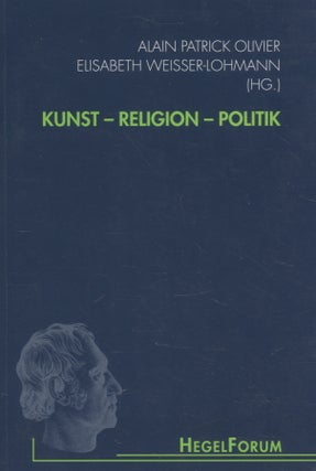 Item #203 Kunst - Religion - Politik : HegelForum. Alain Patrick Olivier - Elisabeth Weisser-Lohmann