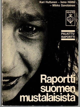 Item #204 Raportti Suomen mustalaisista. Kari Huttunen, Ismo Hölttö, Mikko Savolainen,...