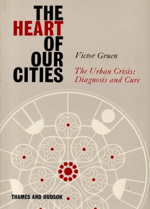 Item #2114 The Hear of Our Cities : The Urban Crisis: Diagnosis and Cure. Victor Gruen