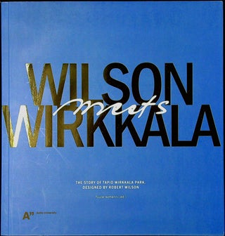 Item #2244 Wilson Meets Wirkkala : The Story of Tapio Wirkkala Park, Designed by Robert Wilson....