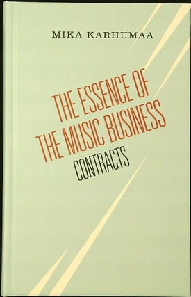 Item #2252 The Essence of the Music Business : II - Contracts. Mika Karhumaa