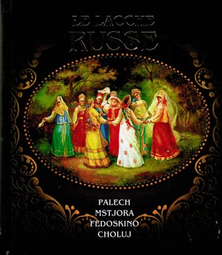 Item #227 Le lacche Russe : Palech, Mstjora, Fedoskino, Choluj. Margarita Albedil