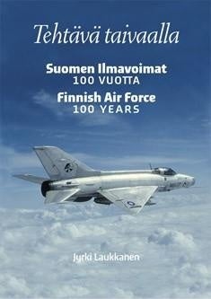 Item #2291 Tehtävä taivaalla : Suomen ilmavoimat 100 vuotta = Finnish Air Force 100 years....
