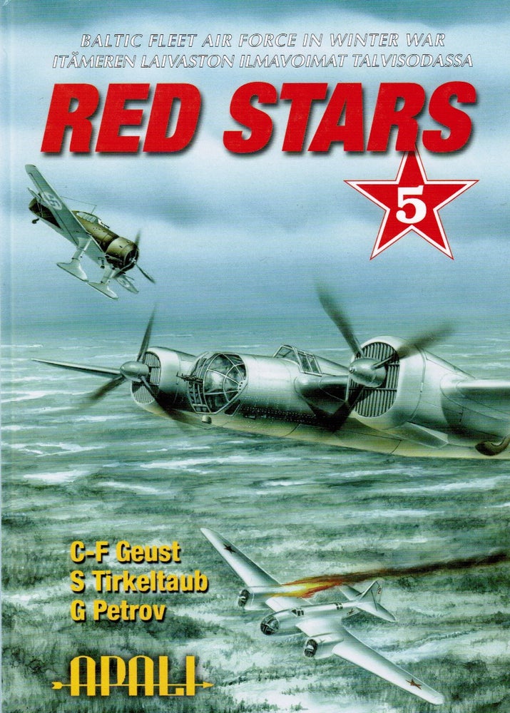 Item #2296 Red Stars Vol. 5 Baltic Fleet Air Force in Winter War = Itämeren laivaston ilmavoimat talvisodassa. Carl-Fredrik Geust, Samil Tirkeltaub, Genndiy Petrov.