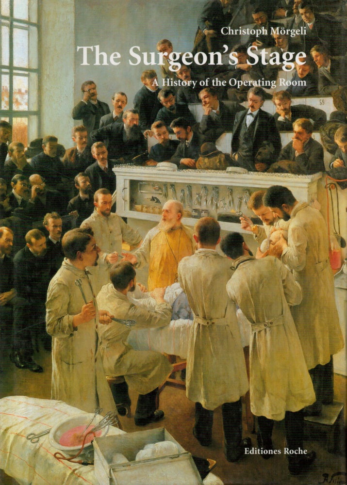 Item #2308 The Surgeon's Stage : A History of the Operating Room. Christoph Mörgeli.
