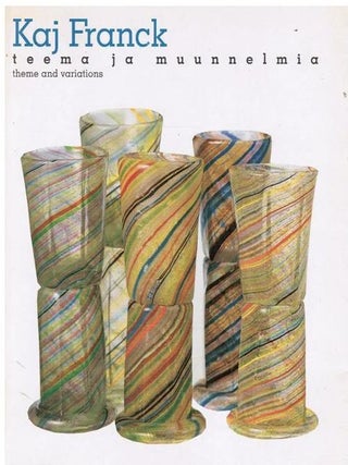 Item #2332 Kaj Franck : Teema ja muunnelmia = Theme and Variations. Kaj Franck, Airi Hortling