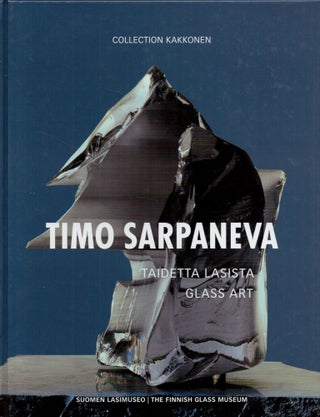 Item #2349 Timo Sarpaneva : Taidetta lasista = Glass Art. Heikki Matiskainen, Timo Sarpaneva