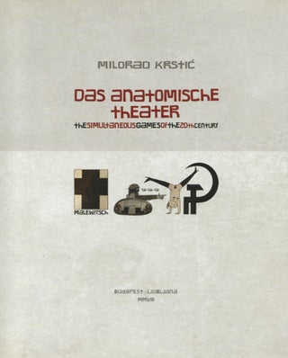 Item #2363 Das Anatomische Theater : The Simultaneous Games of the 20th Century. Milorad Krstic