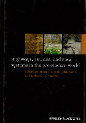 Item #2370 Highways, Byways, and Road Systems in The Pre-Modern World. Susan E. Alcock - John...