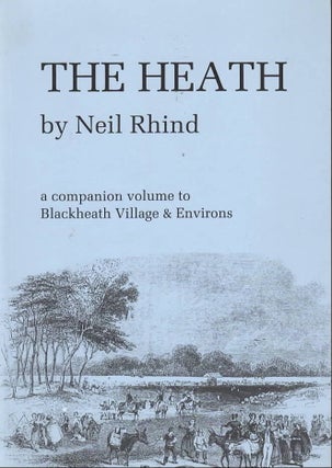 Item #2389 The Heath : A Companion Volume to Blackheath Village & Environs. Neil Rhind