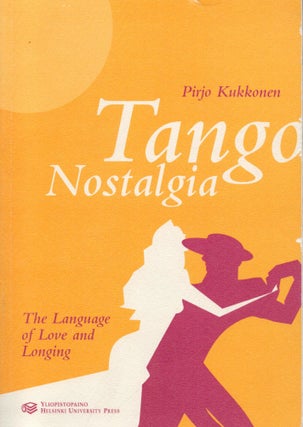 Item #2431 Tango Nostalgia : The Language of Love and Longing : Finnish Culture in Tango Lyrics...