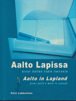 Item #2444 Aalto Lapissa : Alvar Aallon Lapin tuotanto = Aalto in Lapland : Alvar Aalto's Work in...